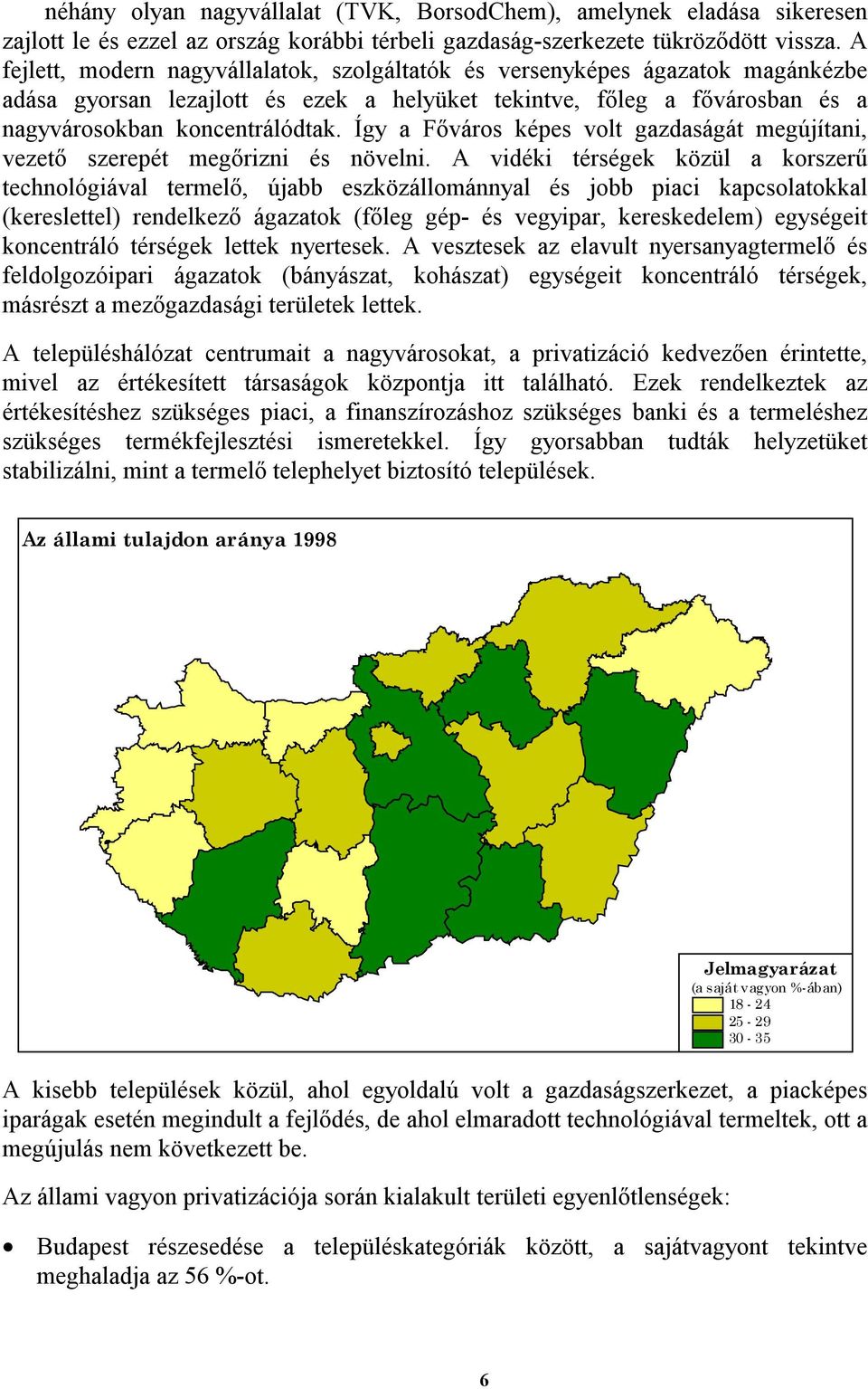 Így a Főváros képes volt gazdaságát megújítani, vezető szerepét megőrizni és növelni.