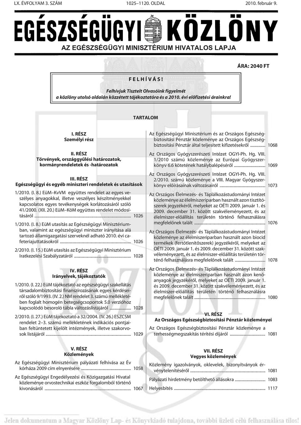 RÉSZ Törvények, országgyûlési határozatok, kormányrendeletek és -határozatok III. RÉSZ Egészségügyi és egyéb miniszteri rendeletek és utasítások 1/2010. (I. 8.