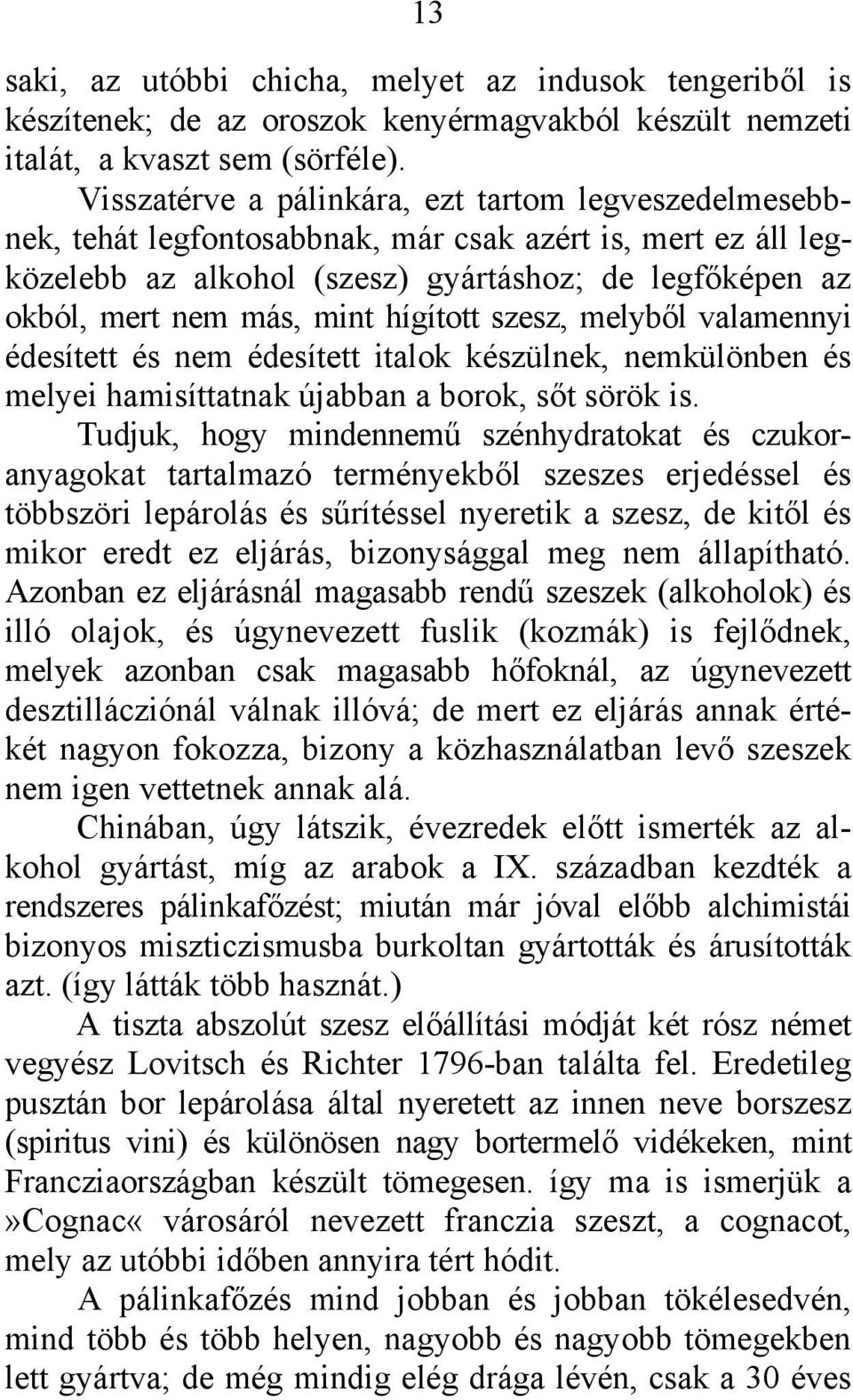 hígított szesz, melyből valamennyi édesített és nem édesített italok készülnek, nemkülönben és melyei hamisíttatnak újabban a borok, sőt sörök is.