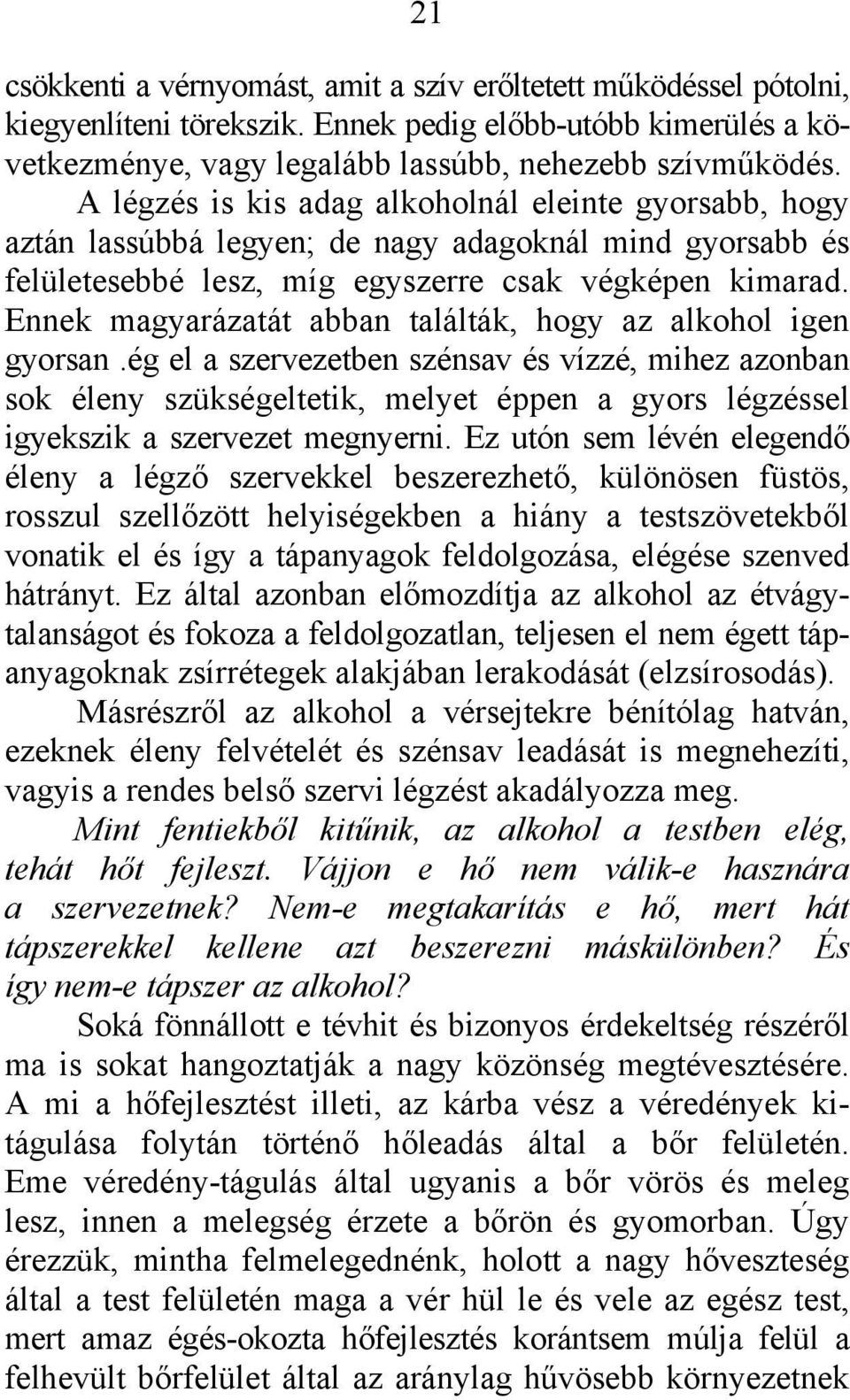 Ennek magyarázatát abban találták, hogy az alkohol igen gyorsan.