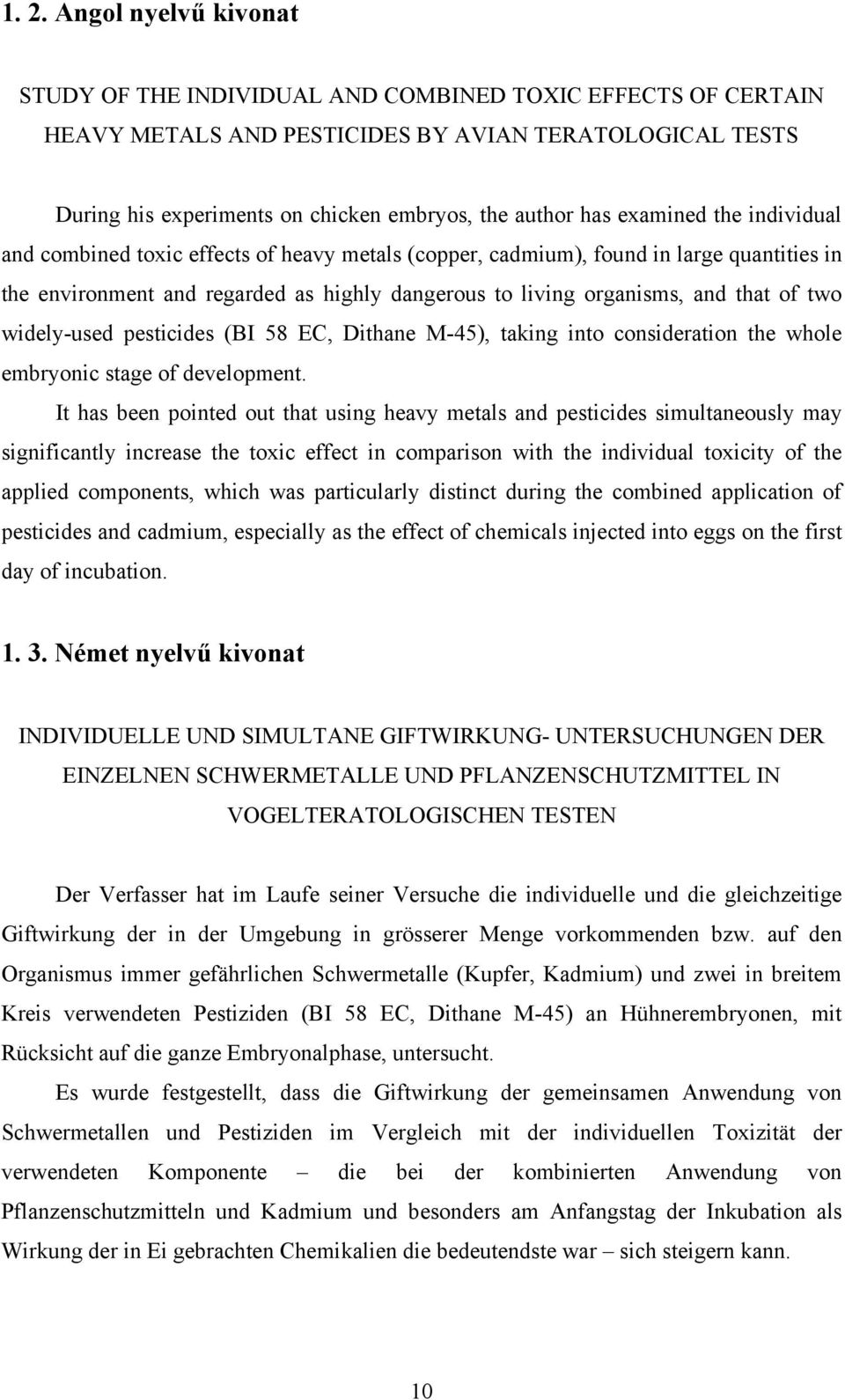 of two widely-used pesticides (BI 58 EC, Dithane M-45), taking into consideration the whole embryonic stage of development.