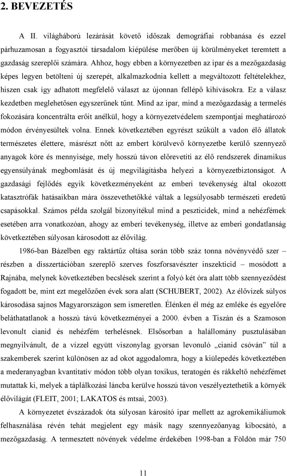 újonnan fellépő kihívásokra. Ez a válasz kezdetben meglehetősen egyszerűnek tűnt.