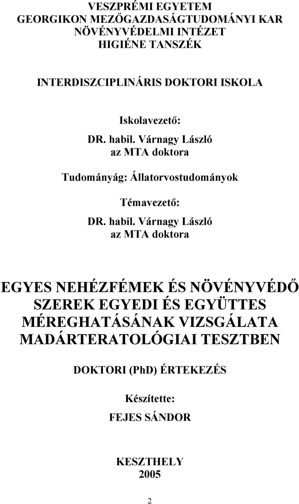 Várnagy László az MTA doktora Tudományág: Állatorvostudományok Témavezető: DR. habil.