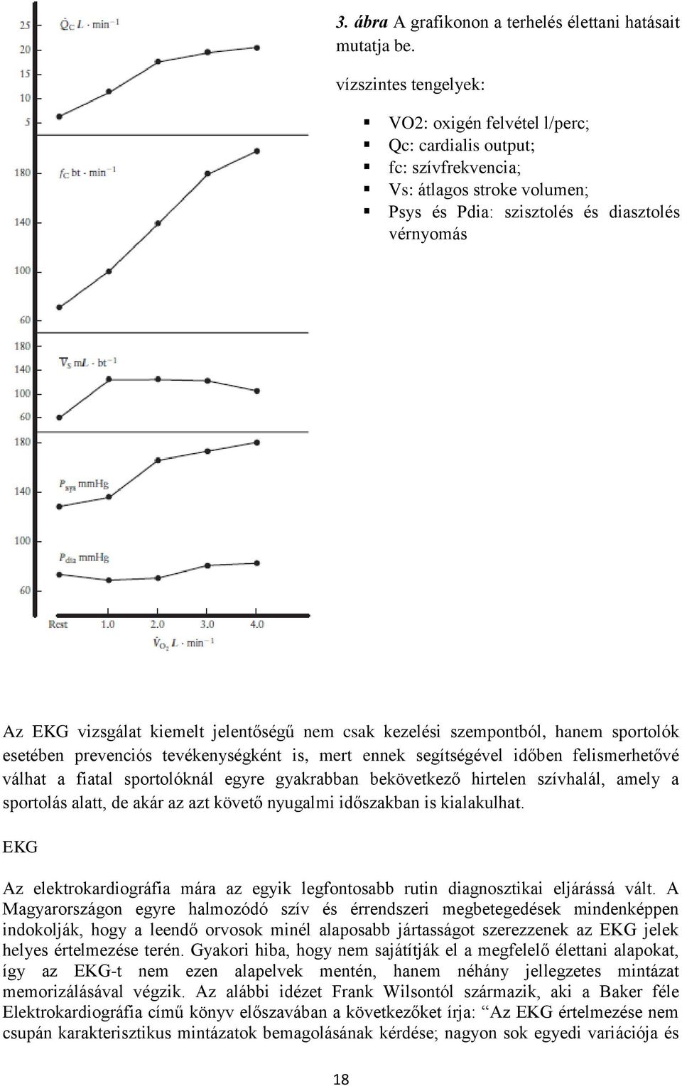 jelentőségű nem csak kezelési szempontból, hanem sportolók esetében prevenciós tevékenységként is, mert ennek segítségével időben felismerhetővé válhat a fiatal sportolóknál egyre gyakrabban