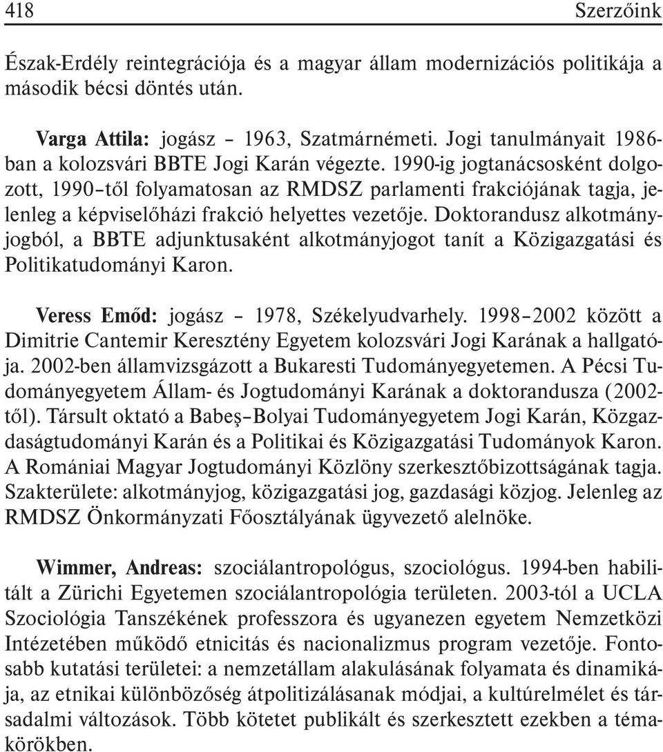 1990-ig jogtanácsosként dolgozott, 1990 tõl folyamatosan az RMDSZ parlamenti frakciójának tagja, jelenleg a képviselõházi frakció helyettes vezetõje.