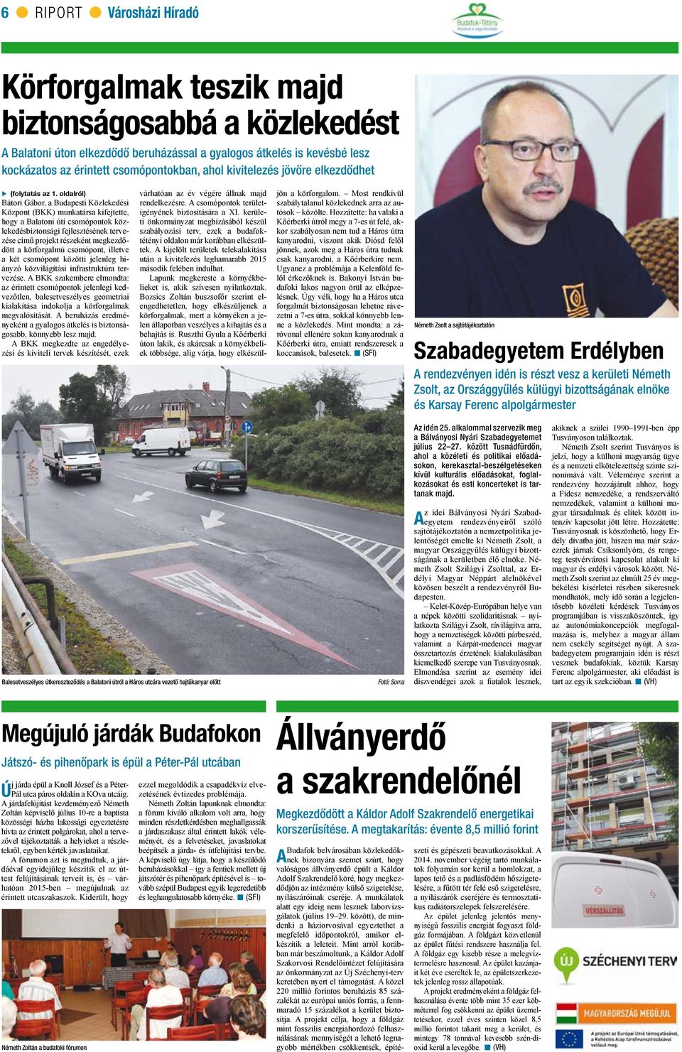 oldalról) Bátori Gábor, a Budapesti Közlekedési Központ (BKK) munkatársa kifejtette, hogy a Balatoni úti csomópontok közlekedésbiztonsági fejlesztésének tervezése című projekt részeként megkezdődött