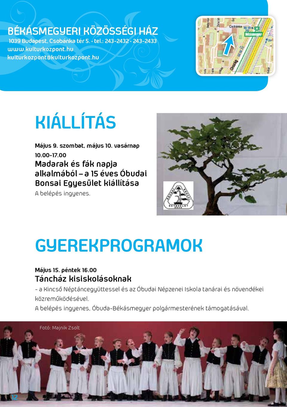 00 Madarak és fák napja alkalmából a 15 éves Óbudai Bonsai Egyesület kiállítása A belépés ingyenes. GYEREKPROGRAMOK Május 15. péntek 16.