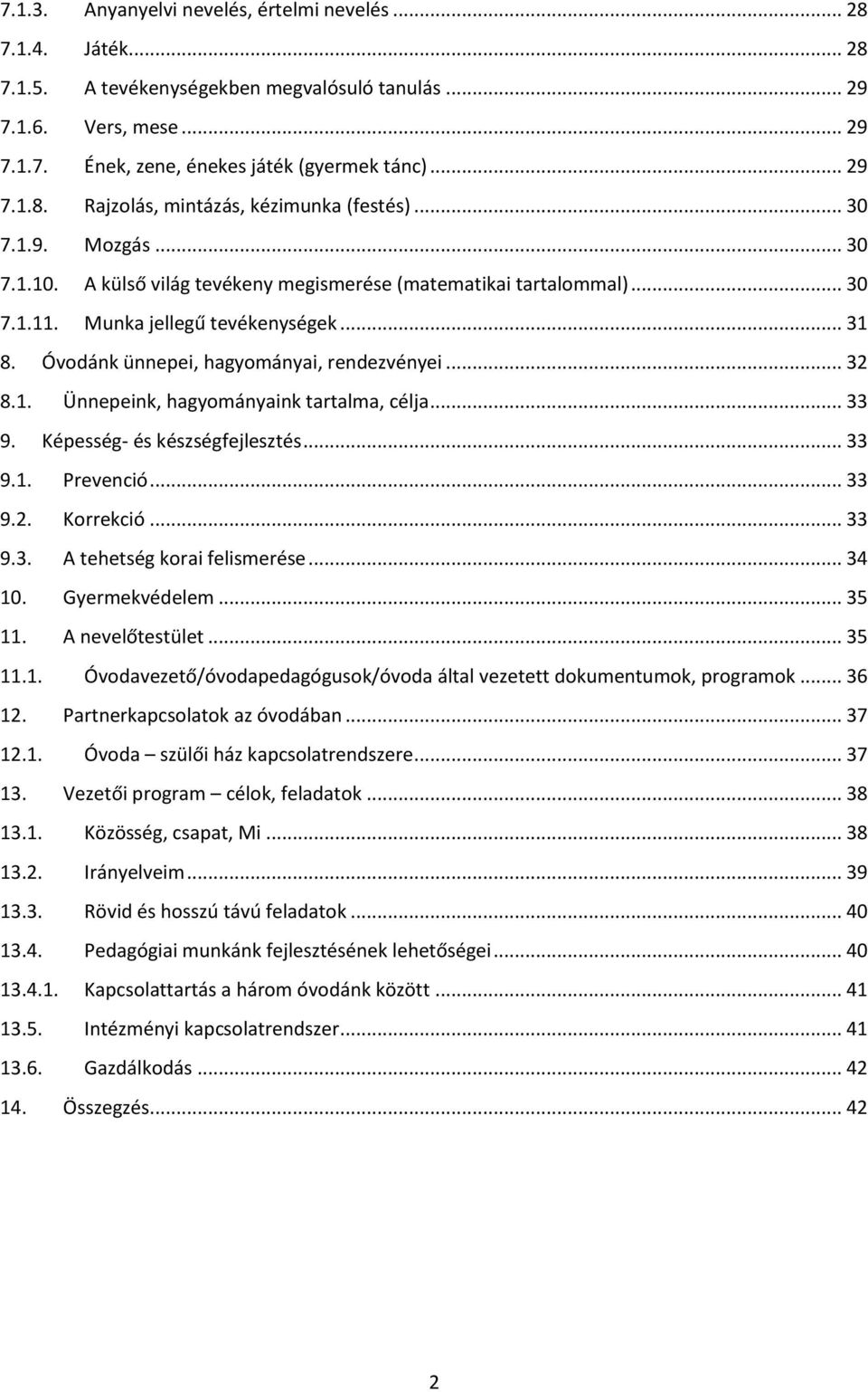 .. 33 9. Képesség- és készségfejlesztés... 33 9.1. Prevenció... 33 9.2. Korrekció... 33 9.3. A tehetség korai felismerése... 34 10. Gyermekvédelem... 35 11. A nevelőtestület... 35 11.1. Óvodavezető/óvodapedagógusok/óvoda által vezetett dokumentumok, programok.