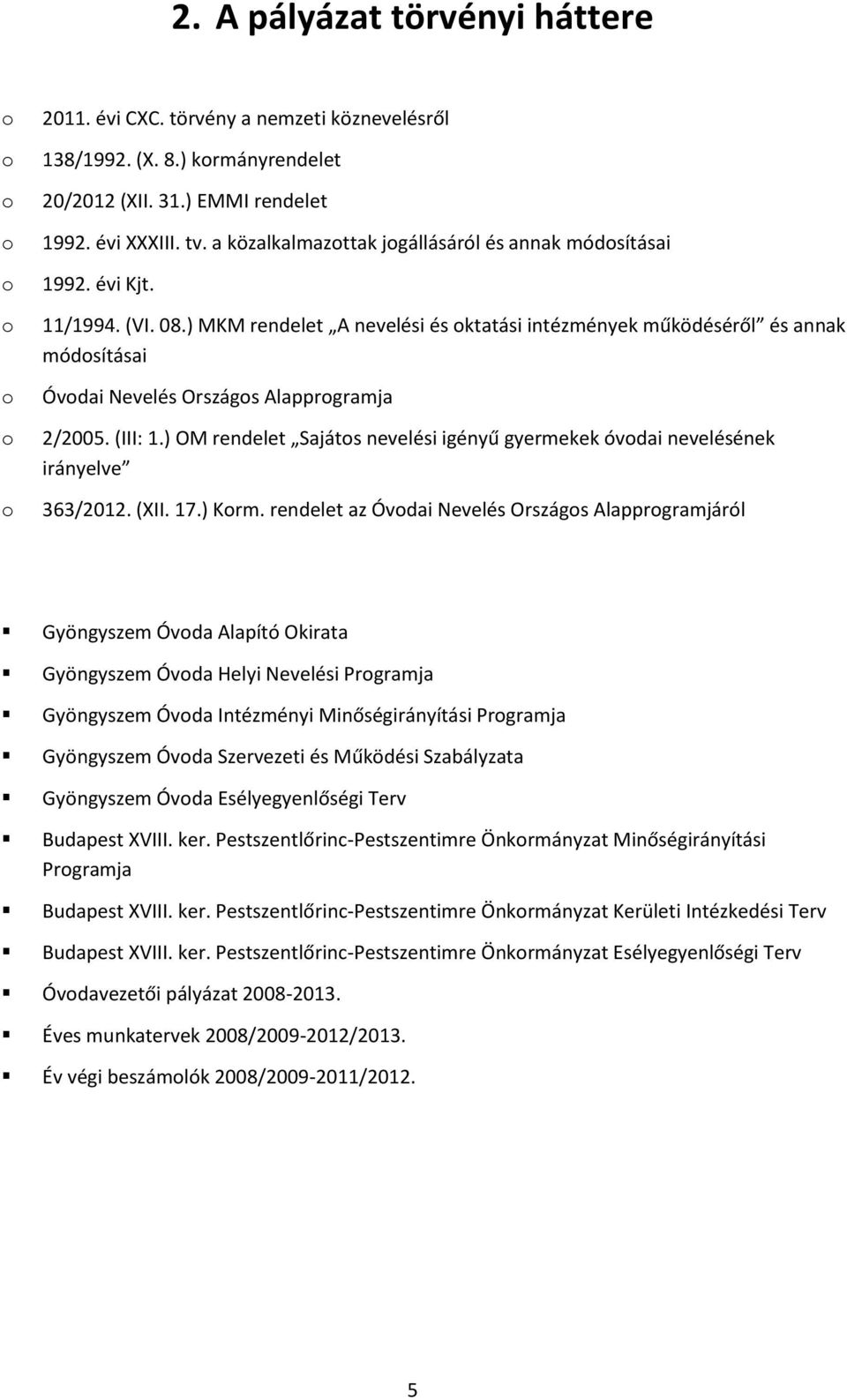 ) MKM rendelet A nevelési és oktatási intézmények működéséről és annak módosításai Óvodai Nevelés Országos Alapprogramja 2/2005. (III: 1.