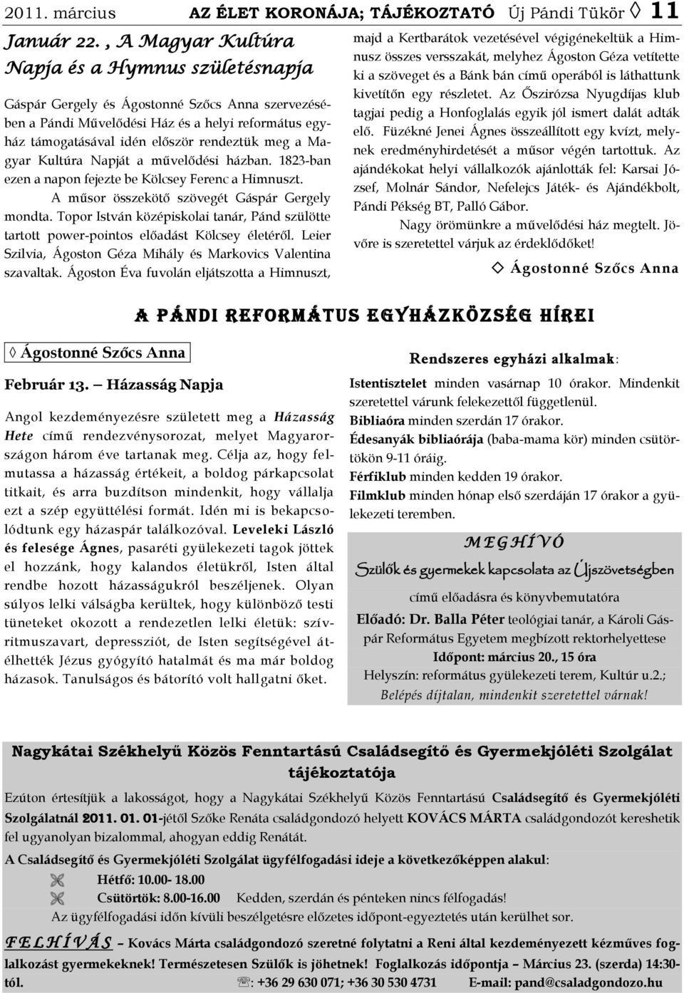 Magyar Kultúra Napját a művelődési házban. 1823-ban ezen a napon fejezte be Kölcsey Ferenc a Himnuszt. A műsor összekötő szövegét Gáspár Gergely mondta.