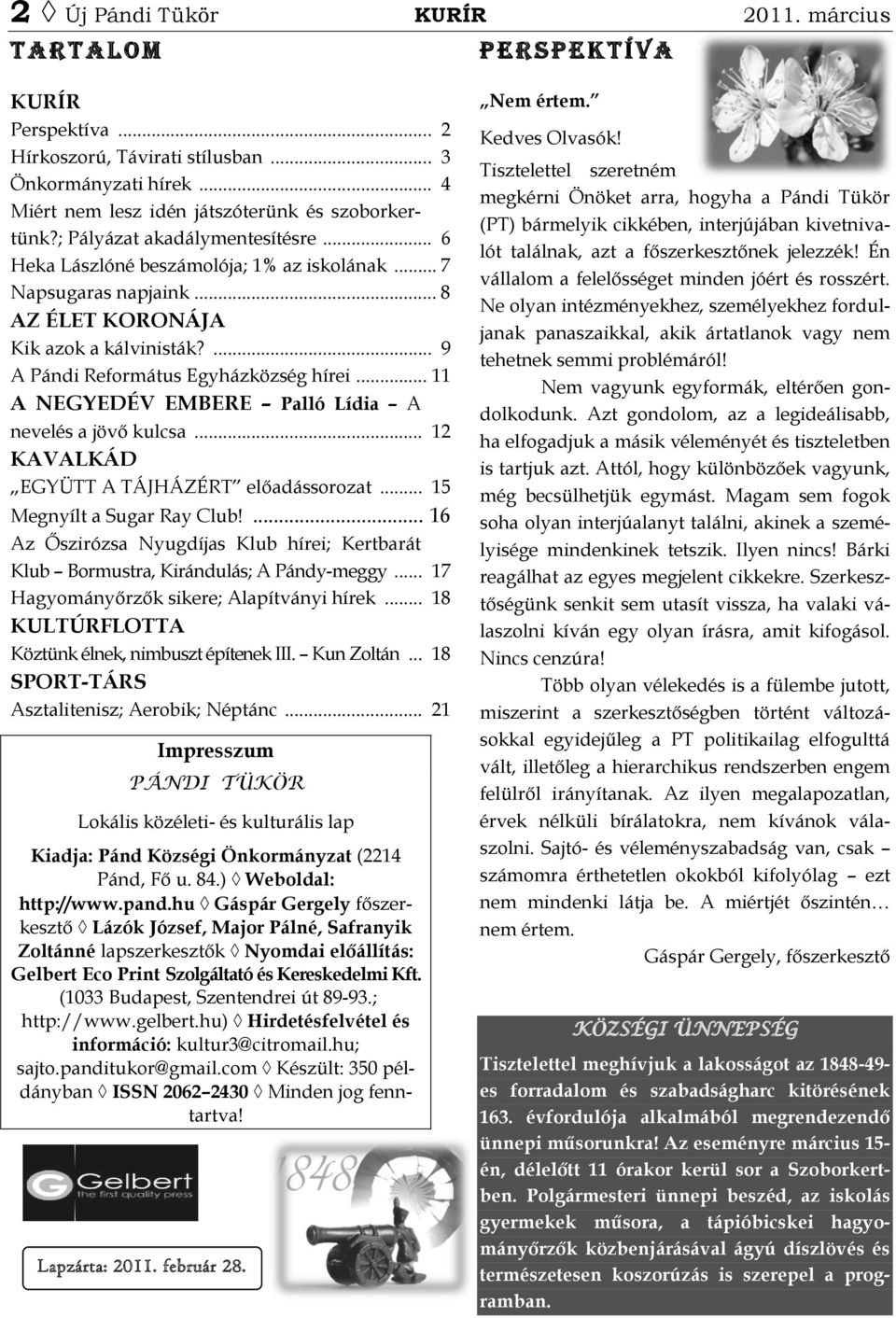 .. 8 AZ ÉLET KORONÁJA Kik azok a kálvinisták?... 9 A Pándi Református Egyházközség hírei... 11 A NEGYEDÉV EMBERE Palló Lídia A nevelés a jövő kulcsa... 12 KAVALKÁD EGYÜTT A TÁJHÁZÉRT előadássorozat.