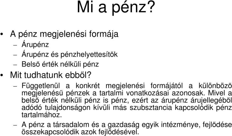 Függetlenül a konkrét megjelenési formájától a különböző megjelenésű pénzek a tartalmi vonatkozásai azonosak.