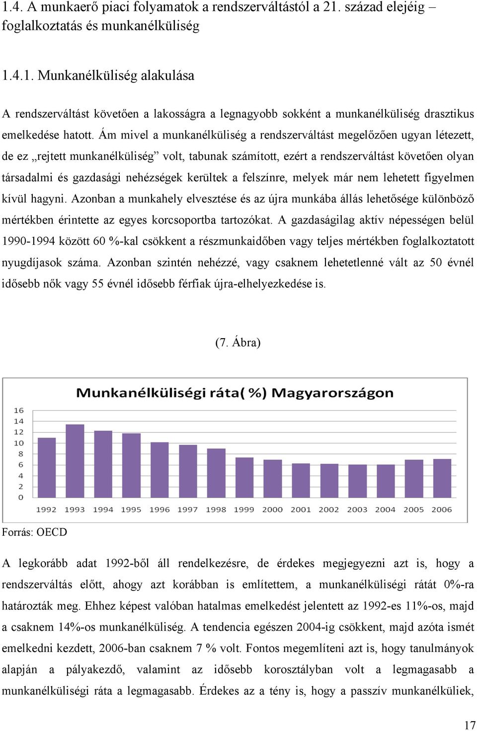 nehézségek kerültek a felszínre, melyek már nem lehetett figyelmen kívül hagyni.