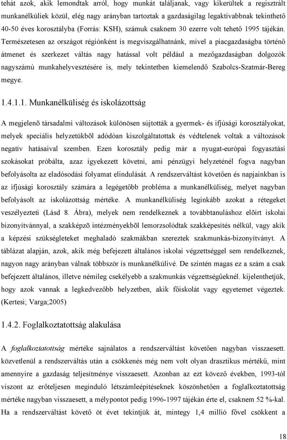 Természetesen az országot régiónként is megviszgálhatnánk, mivel a piacgazdaságba történő átmenet és szerkezet váltás nagy hatással volt például a mezőgazdaságban dolgozók nagyszámú