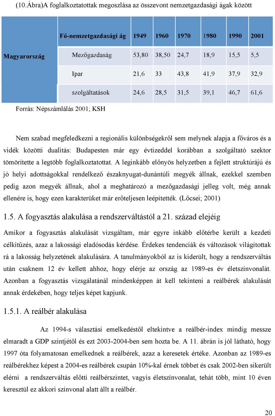 dualitás: Budapesten már egy évtizeddel korábban a szolgáltató szektor tömörítette a legtöbb foglalkoztatottat.