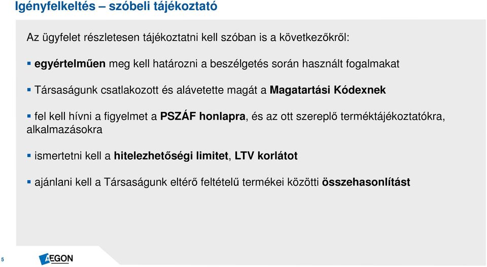 Kódexnek fel kell hívni a figyelmet a PSZÁF honlapra, és az ott szereplő terméktájékoztatókra, alkalmazásokra ismertetni