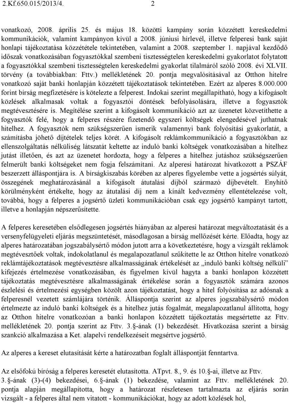 napjával kezdődő időszak vonatkozásában fogyasztókkal szembeni tisztességtelen kereskedelmi gyakorlatot folytatott a fogyasztókkal szembeni tisztességtelen kereskedelmi gyakorlat tilalmáról szóló