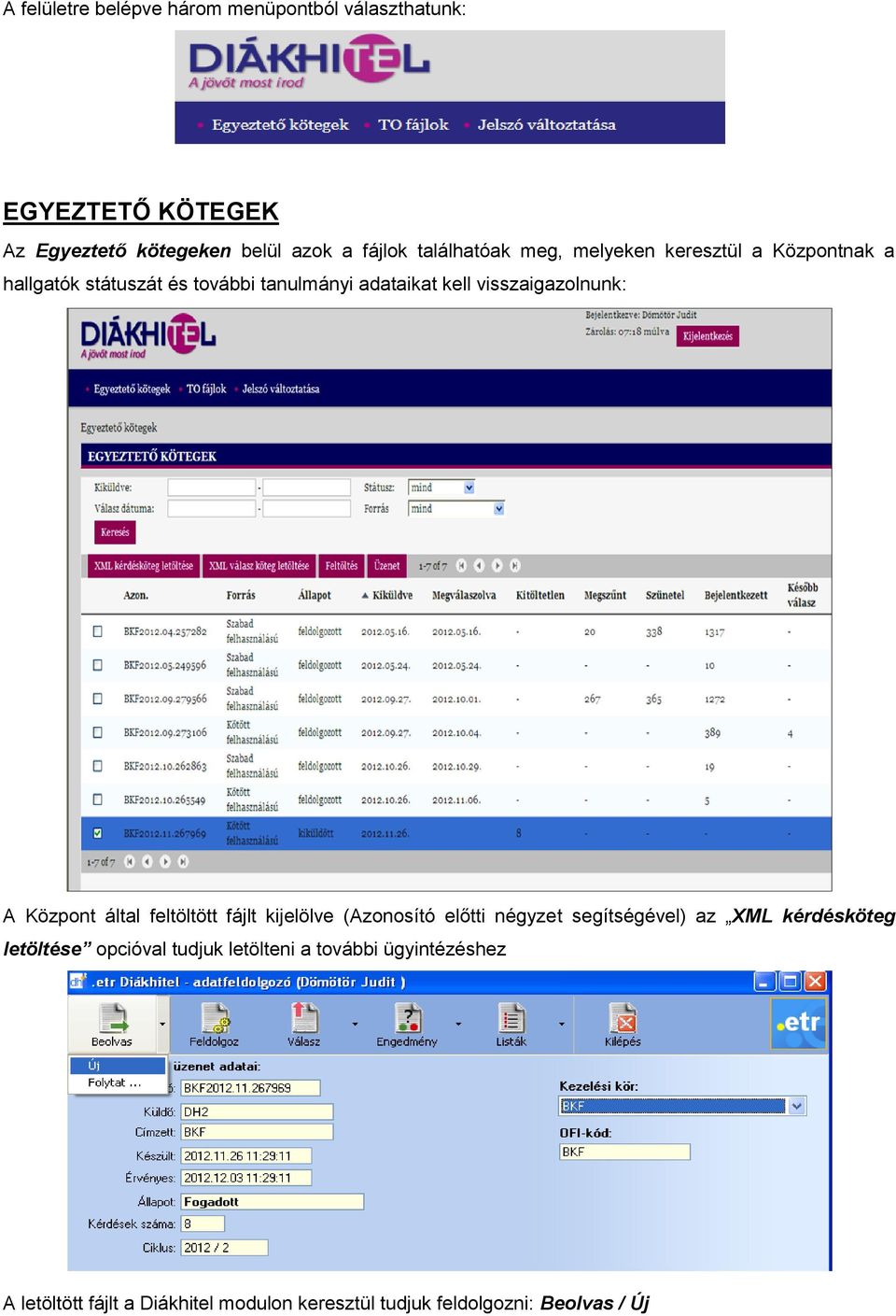 visszaigazolnunk: A Központ által feltöltött fájlt kijelölve (Azonosító előtti négyzet segítségével) az XML kérdésköteg