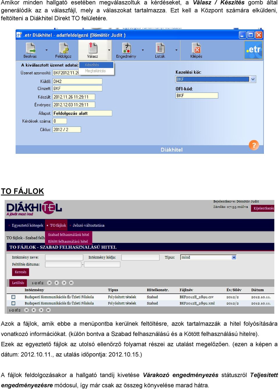 TO FÁJLOK Azok a fájlok, amik ebbe a menüpontba kerülnek feltöltésre, azok tartalmazzák a hitel folyósítására vonatkozó információkat.