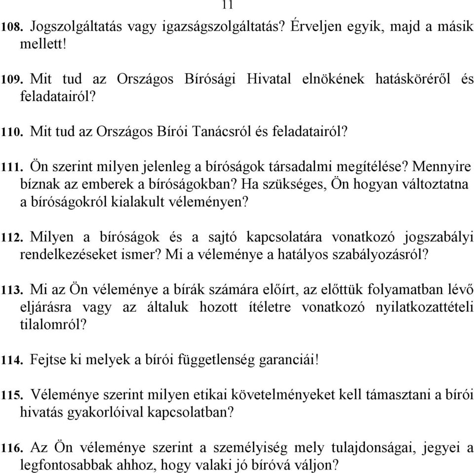 Ha szükséges, Ön hogyan változtatna a bíróságokról kialakult véleményen? 112. Milyen a bíróságok és a sajtó kapcsolatára vonatkozó jogszabályi rendelkezéseket ismer?