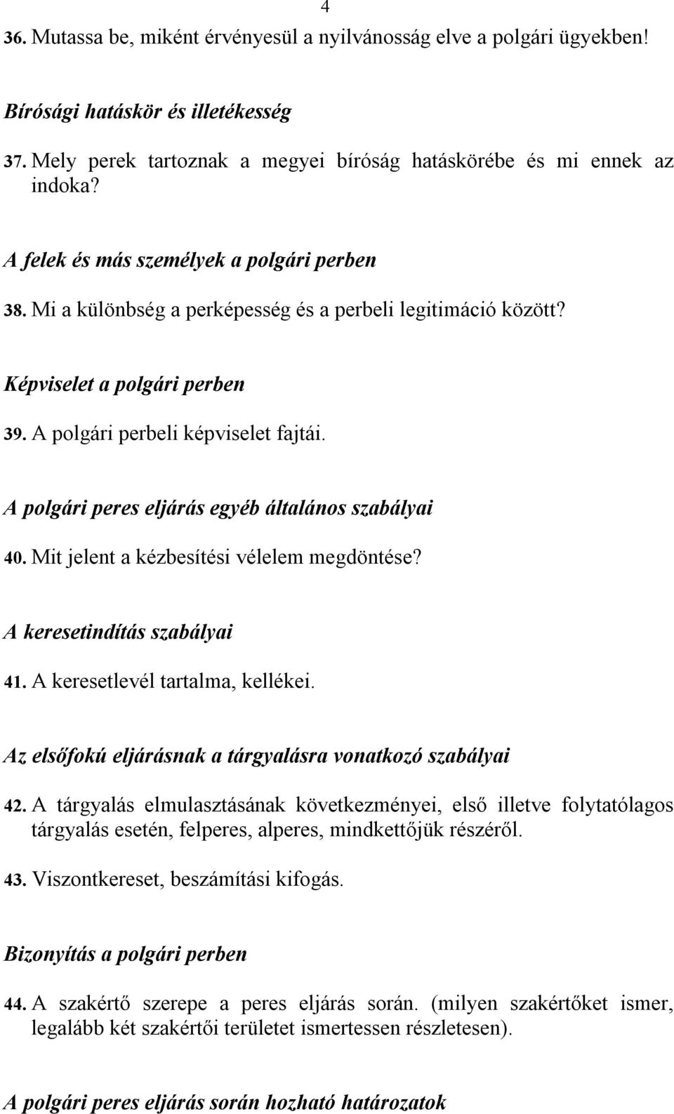 A polgári peres eljárás egyéb általános szabályai 40. Mit jelent a kézbesítési vélelem megdöntése? A keresetindítás szabályai 41. A keresetlevél tartalma, kellékei.