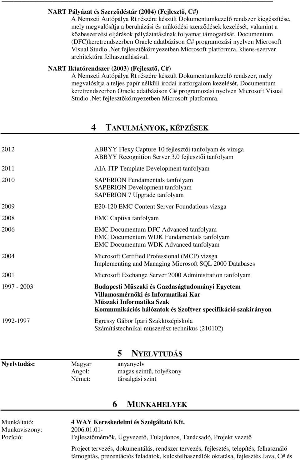 Net fejlesztőkörnyezetben Microsoft platformra, kliens-szerver architektúra felhasználásával.