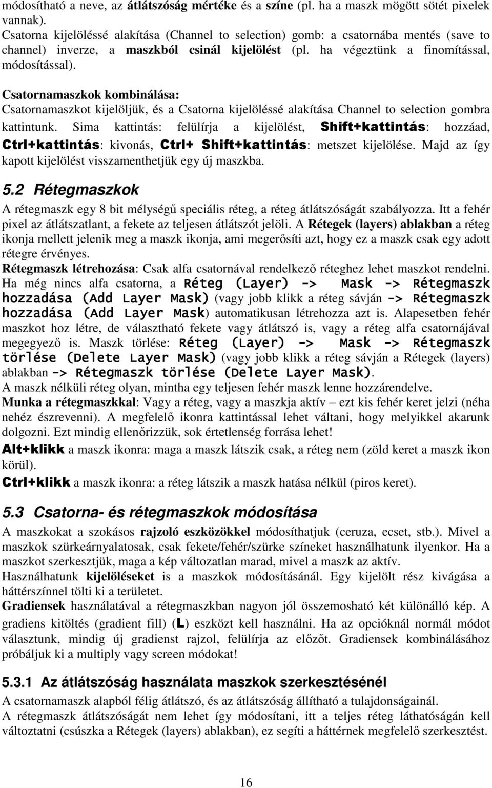 Csatornamaszkok kombinálása: Csatornamaszkot kijelöljük, és a Csatorna kijelöléssé alakítása Channel to selection gombra kattintunk.