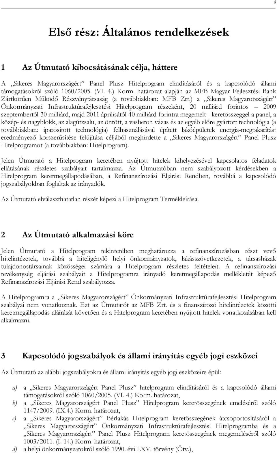 ) a Sikeres Magyarországért Önkormányzati Infrastruktúrafejlesztési Hitelprogram részeként, 20 milliárd forintos 2009 szeptembertől 30 milliárd, majd 2011 áprilisától 40 milliárd forintra megemelt -