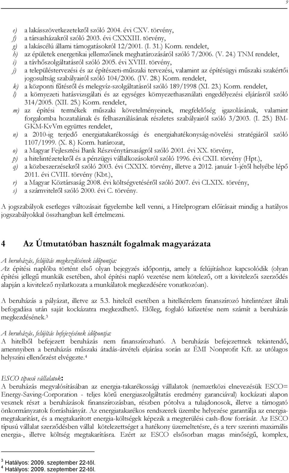 törvény, j) a településtervezési és az építészeti-műszaki tervezési, valamint az építésügyi műszaki szakértői jogosultság szabályairól szóló 104/2006. (IV. 28.) Korm.