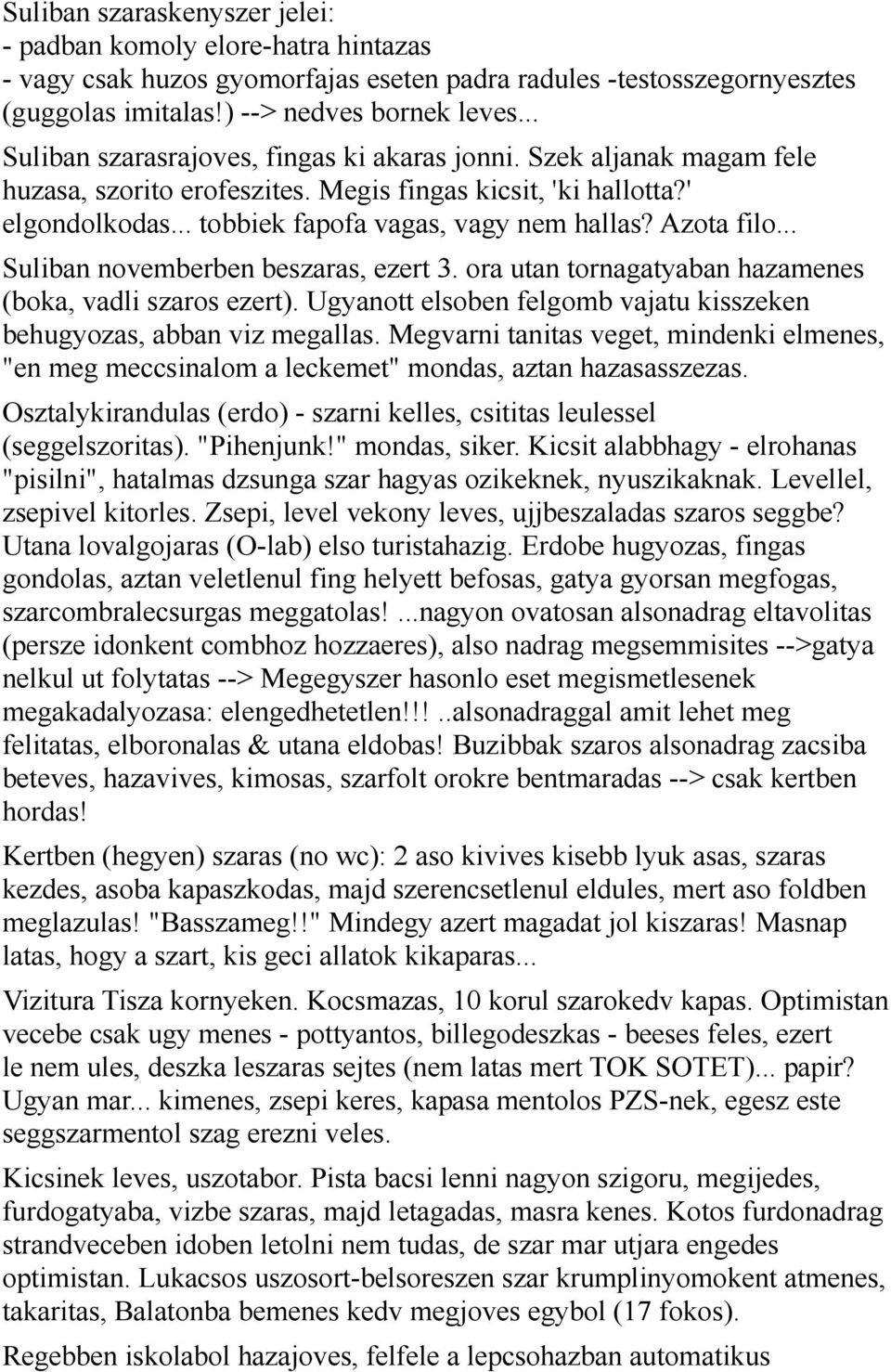 Azota filo... Suliban novemberben beszaras, ezert 3. ora utan tornagatyaban hazamenes (boka, vadli szaros ezert). Ugyanott elsoben felgomb vajatu kisszeken behugyozas, abban viz megallas.