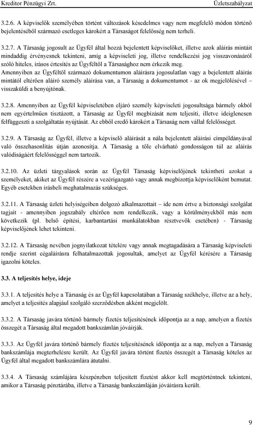 szóló hiteles, írásos értesítés az Ügyféltől a Társasághoz nem érkezik meg.