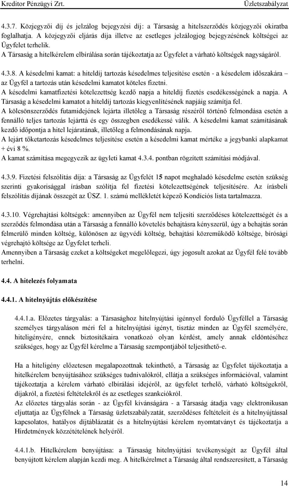 A Társaság a hitelkérelem elbírálása során tájékoztatja az Ügyfelet a várható költségek nagyságáról. 4.3.8.