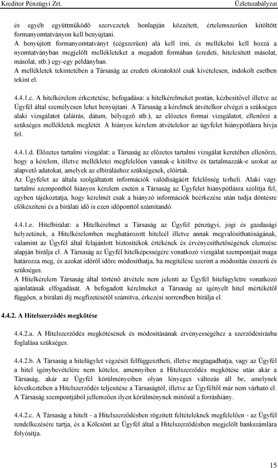 ) egy-egy példányban. A mellékletek tekintetében a Társaság az eredeti okiratoktól cs