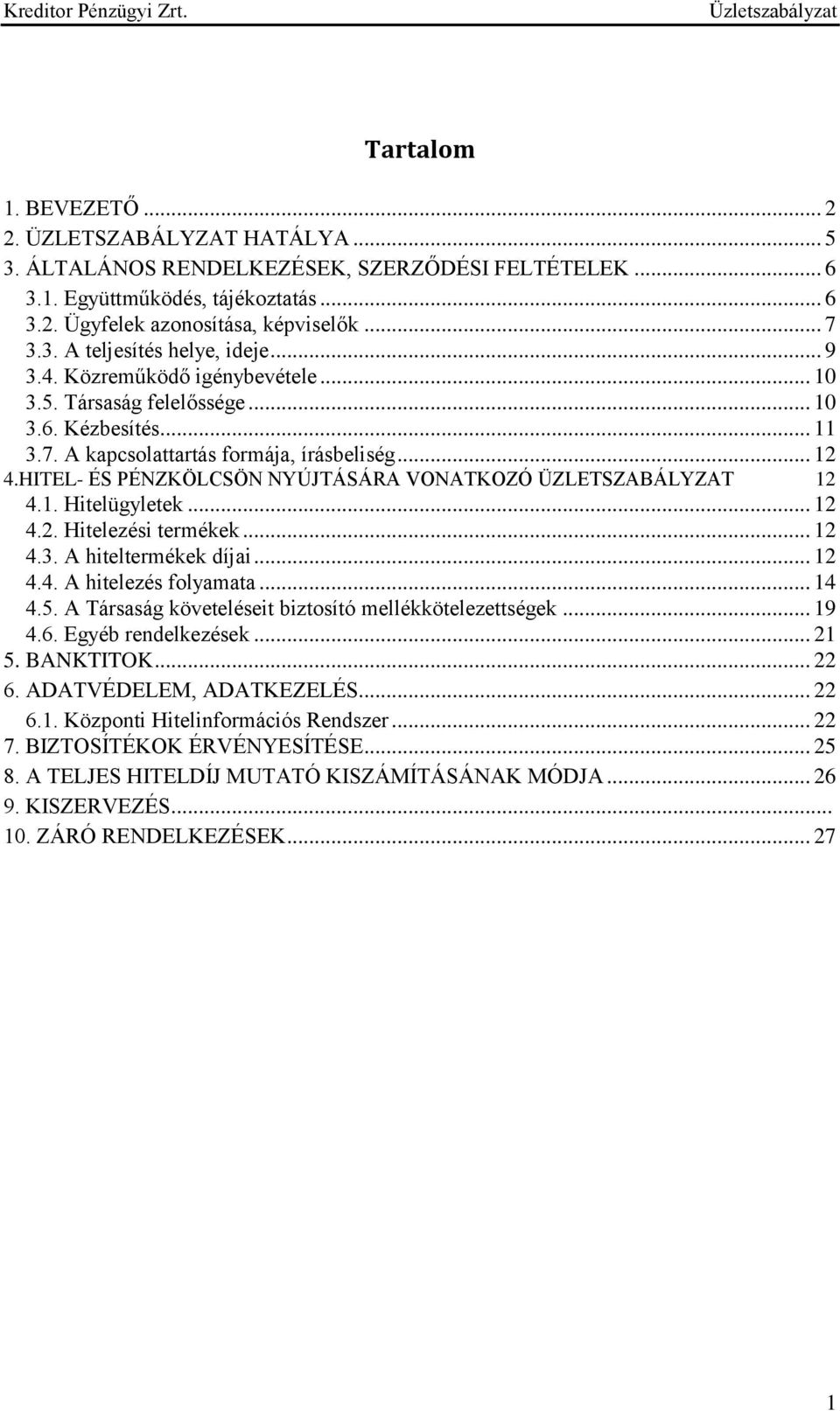 HITEL- ÉS PÉNZKÖLCSÖN NYÚJTÁSÁRA VONATKOZÓ ÜZLETSZABÁLYZAT 12 4.1. Hitelügyletek... 12 4.2. Hitelezési termékek... 12 4.3. A hiteltermékek díjai... 12 4.4. A hitelezés folyamata... 14 4.5.