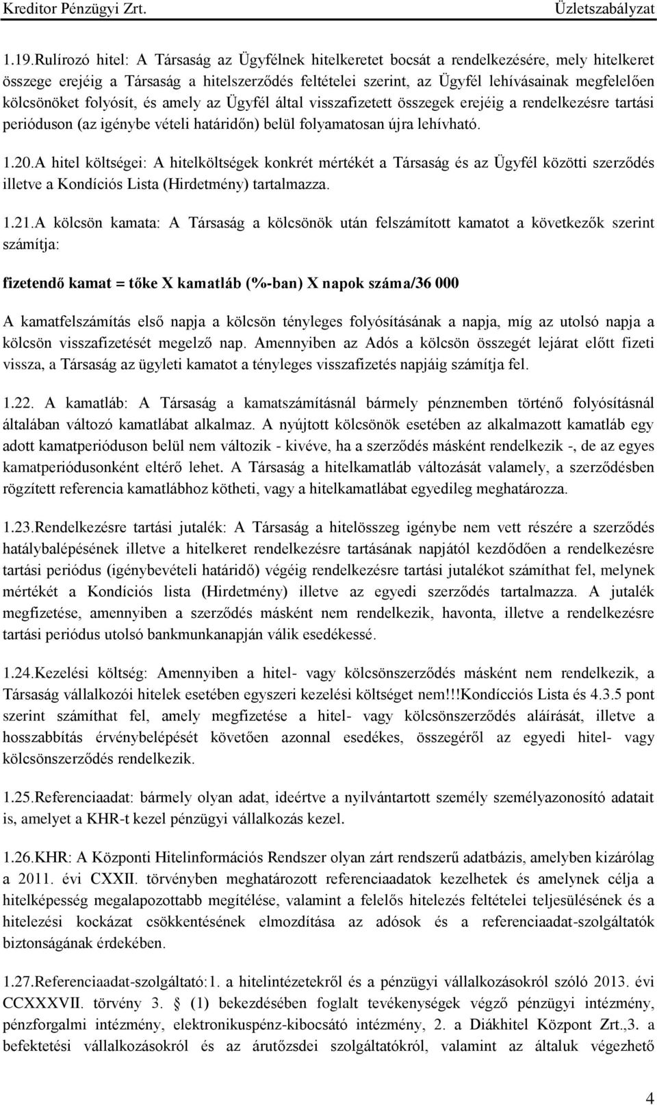 A hitel költségei: A hitelköltségek konkrét mértékét a Társaság és az Ügyfél közötti szerződés illetve a Kondíciós Lista (Hirdetmény) tartalmazza. 1.21.