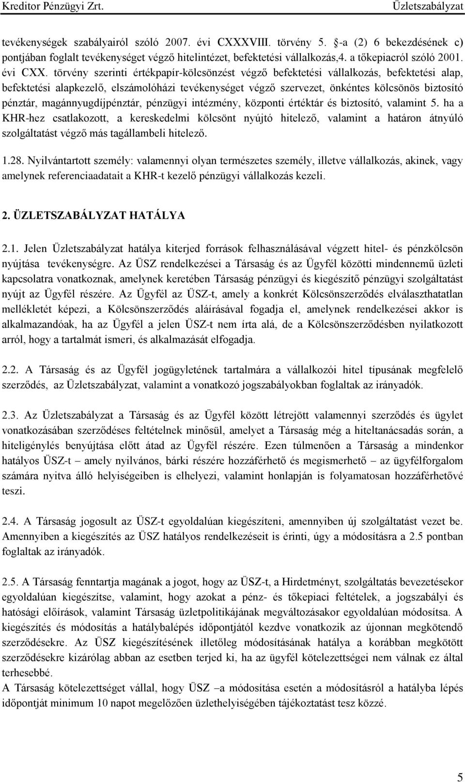 törvény szerinti értékpapír-kölcsönzést végző befektetési vállalkozás, befektetési alap, befektetési alapkezelő, elszámolóházi tevékenységet végző szervezet, önkéntes kölcsönös biztosító pénztár,