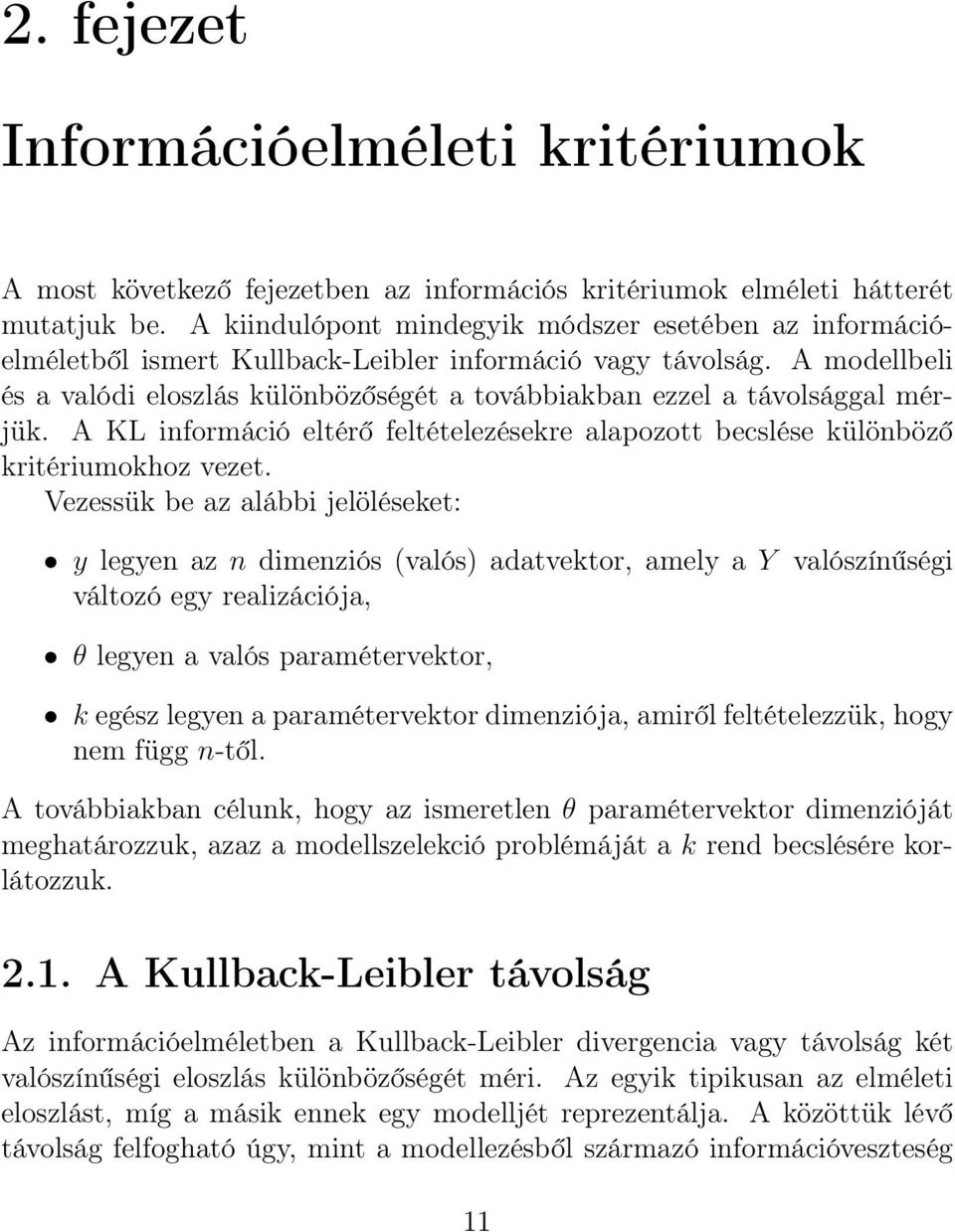 A modellbeli és a valódi eloszlás különbözőségét a továbbiakban ezzel a távolsággal mérjük. A KL információ eltérő feltételezésekre alapozott becslése különböző kritériumokhoz vezet.