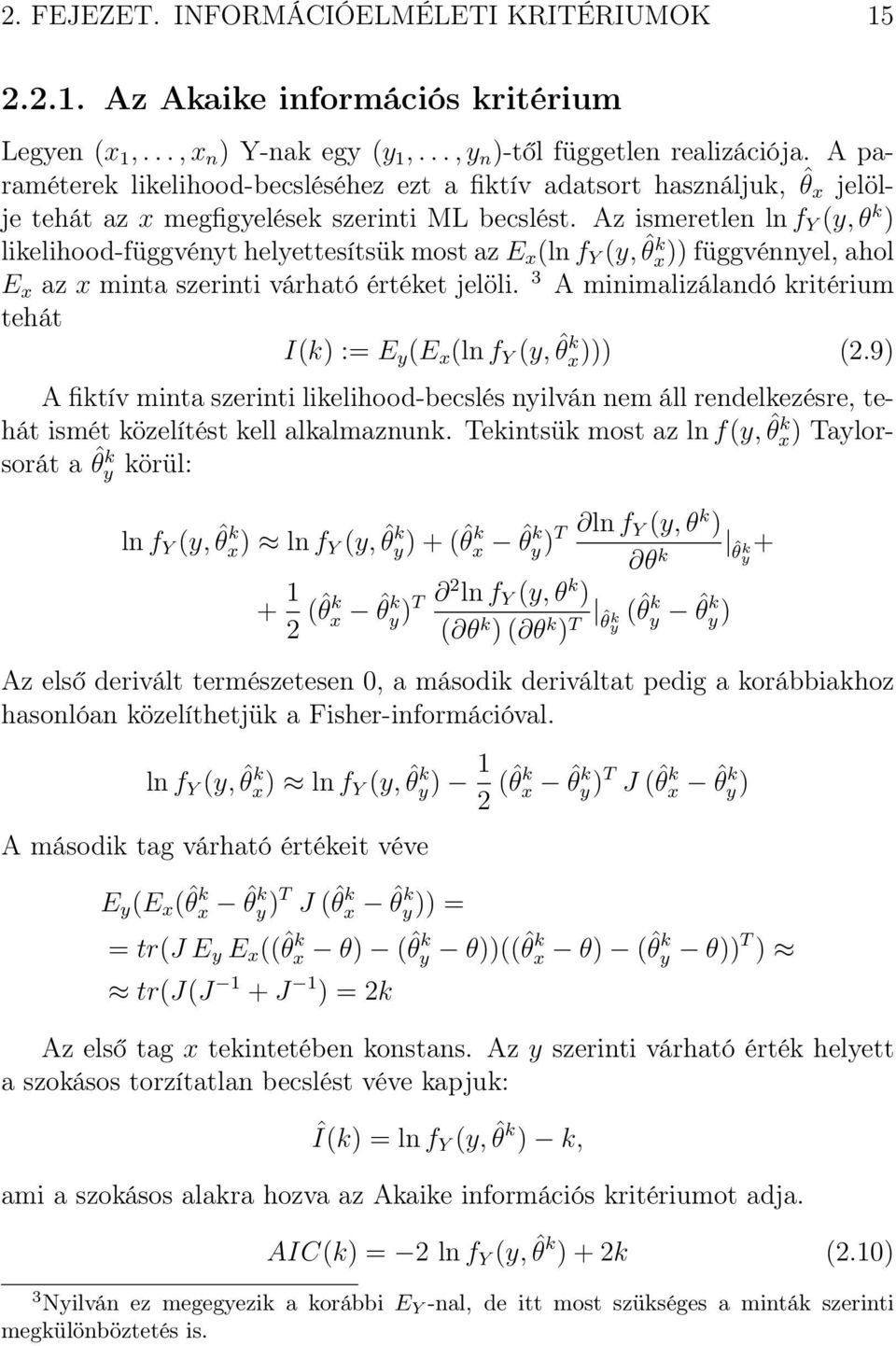 Az ismeretlen ln f Y (y, θ k ) likelihood-függvényt helyettesítsük most az E x (ln f Y (y, ˆθ x)) k függvénnyel, ahol E x az x minta szerinti várható értéket jelöli.