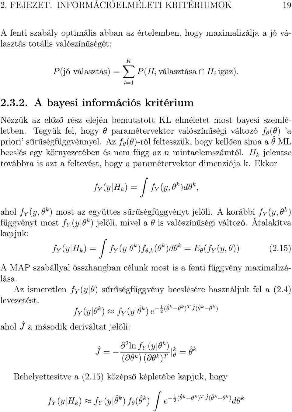 Tegyük fel, hogy θ paramétervektor valószínűségi változó f θ (θ) a priori sűrűségfüggvénnyel.