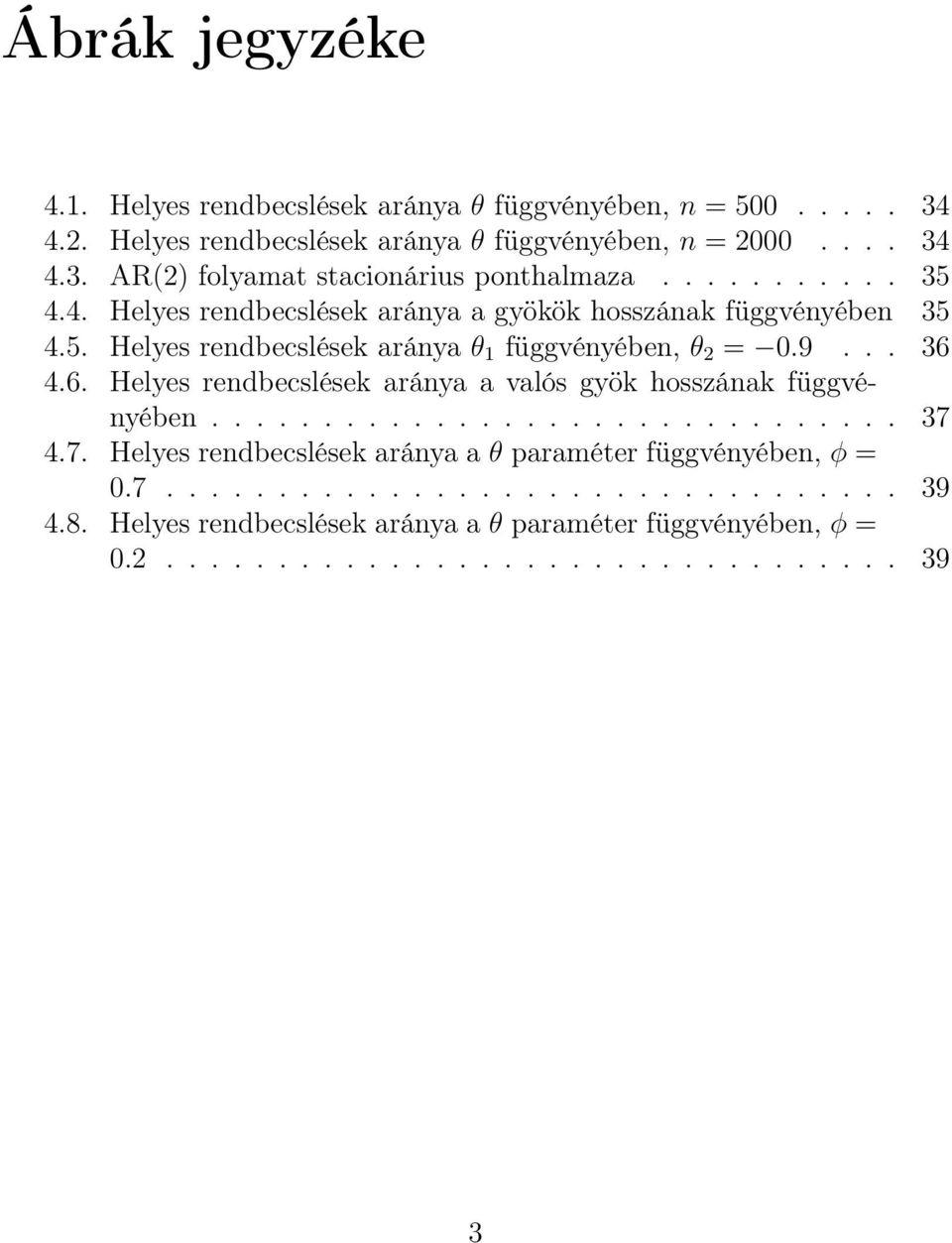 4.6. Helyes rendbecslések aránya a valós gyök hosszának függvényében............................... 37 