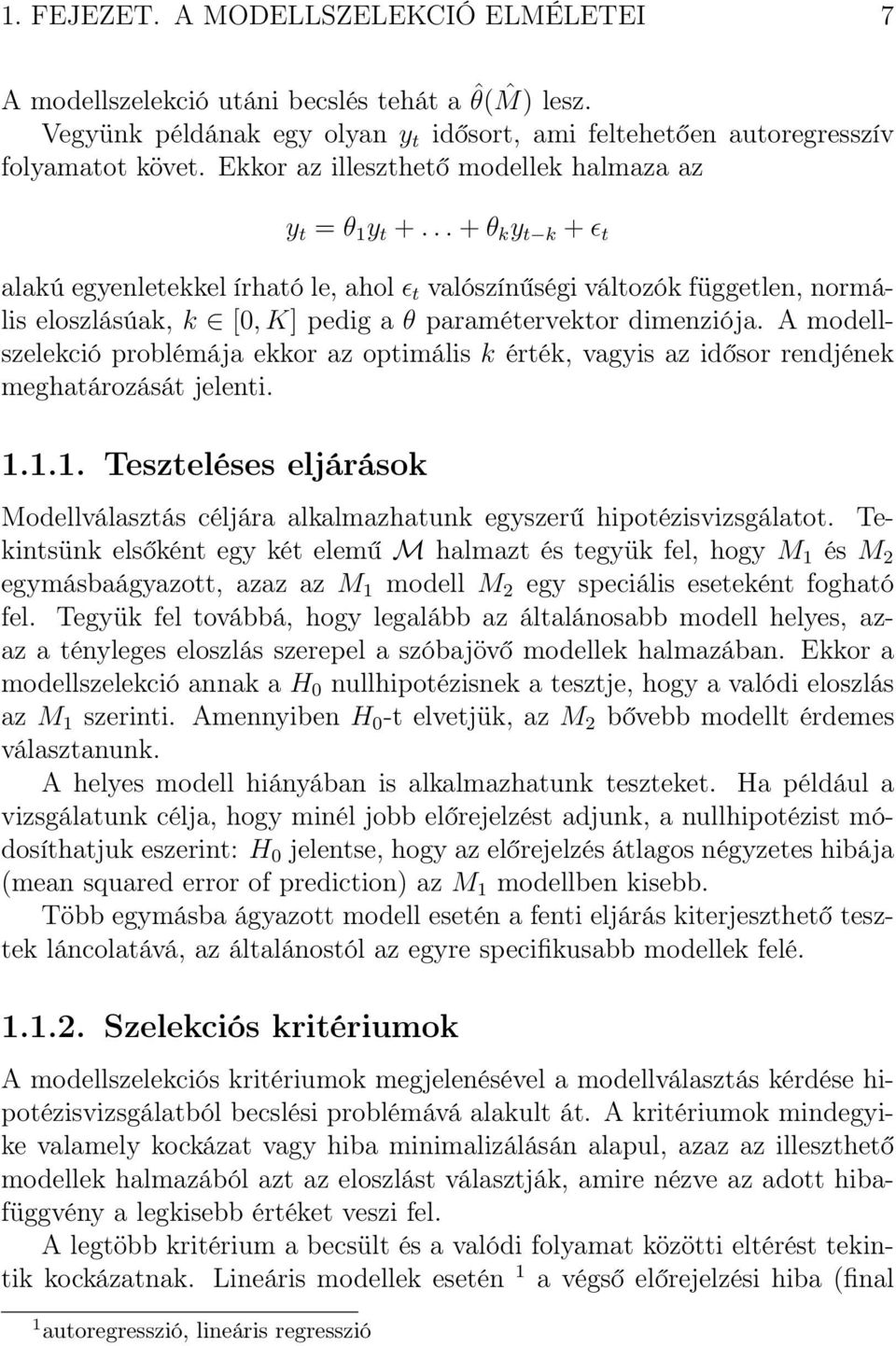 .. + θ k y t k + ɛ t alakú egyenletekkel írható le, ahol ɛ t valószínűségi változók független, normális eloszlásúak, k [0, K] pedig a θ paramétervektor dimenziója.