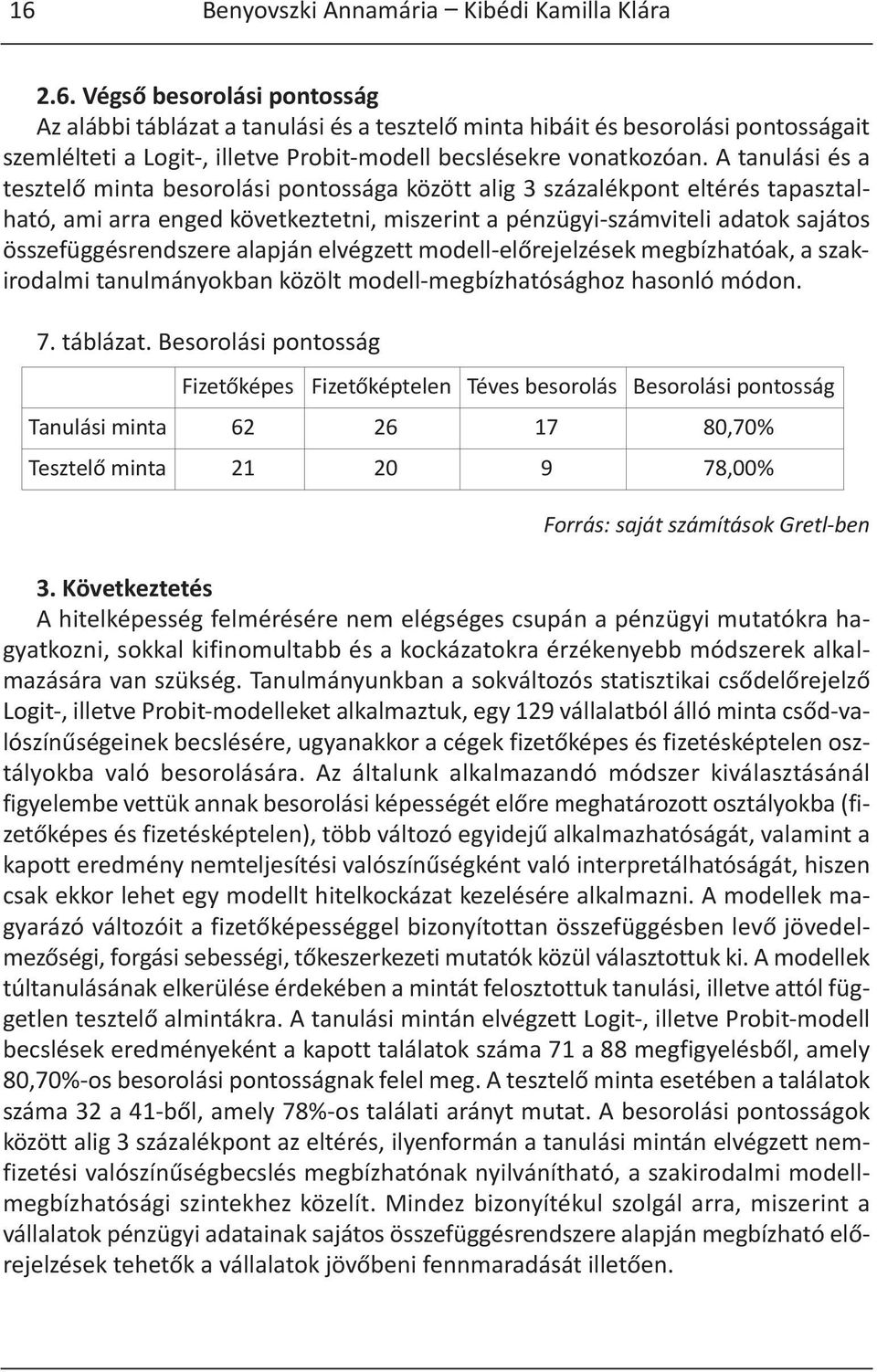 összefüggésrendszere alapján elvégzett modell-előrejelzések megbízhatóak, a szakirodalmi tanulmányokban közölt modell-megbízhatósághoz hasonló módon. 7. táblázat.