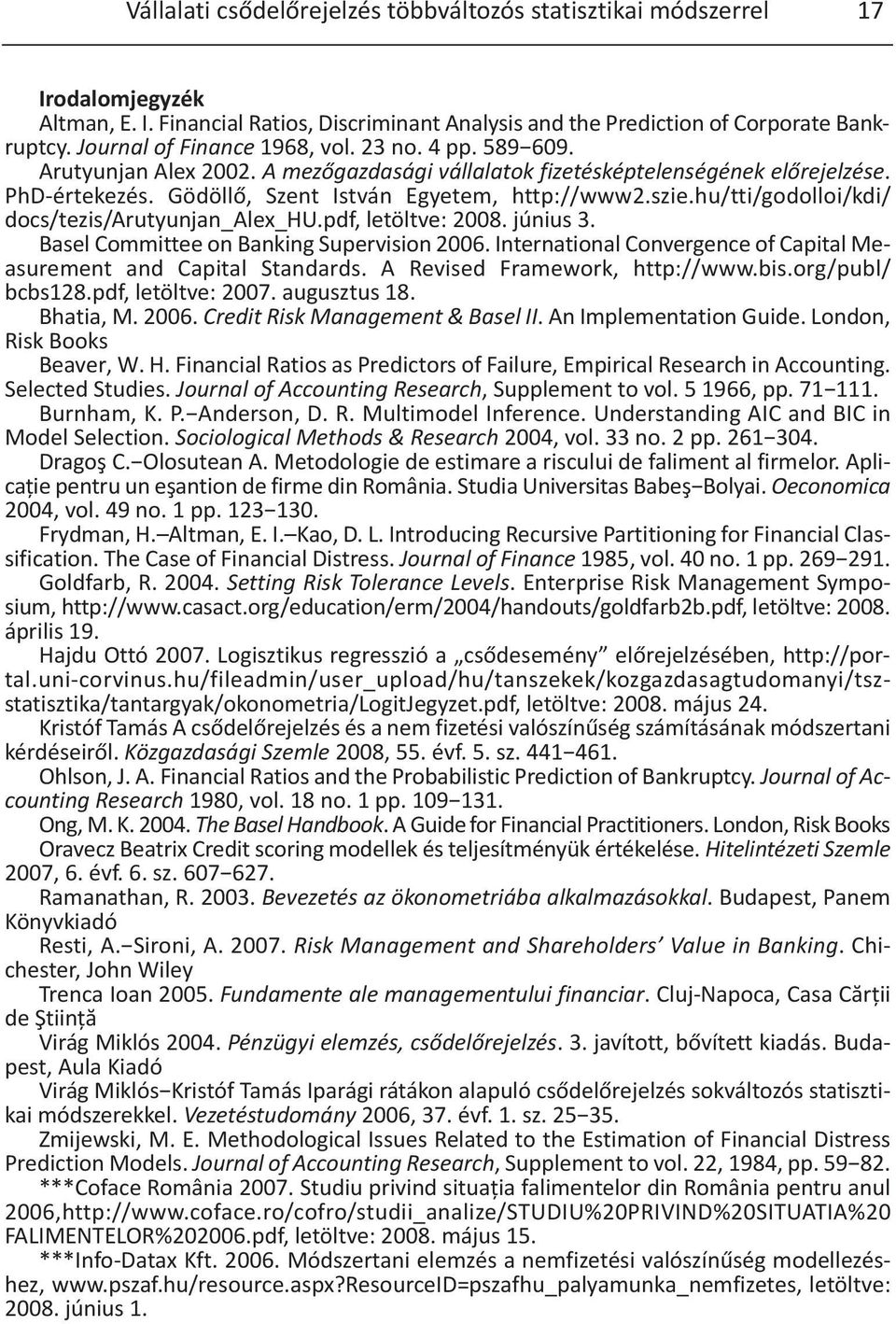 szie.hu/tti/godolloi/kdi/ docs/tezis/arutyunjan_alex_hu.pdf, letöltve: 2008. június 3. Basel Committee on Banking Supervision 2006.