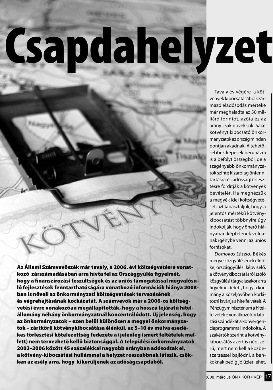 vonatkozó információk hiánya 2008- ban is növeli az önkormányzati költségvetések tervezésének és végrehajtásának kockázatát.