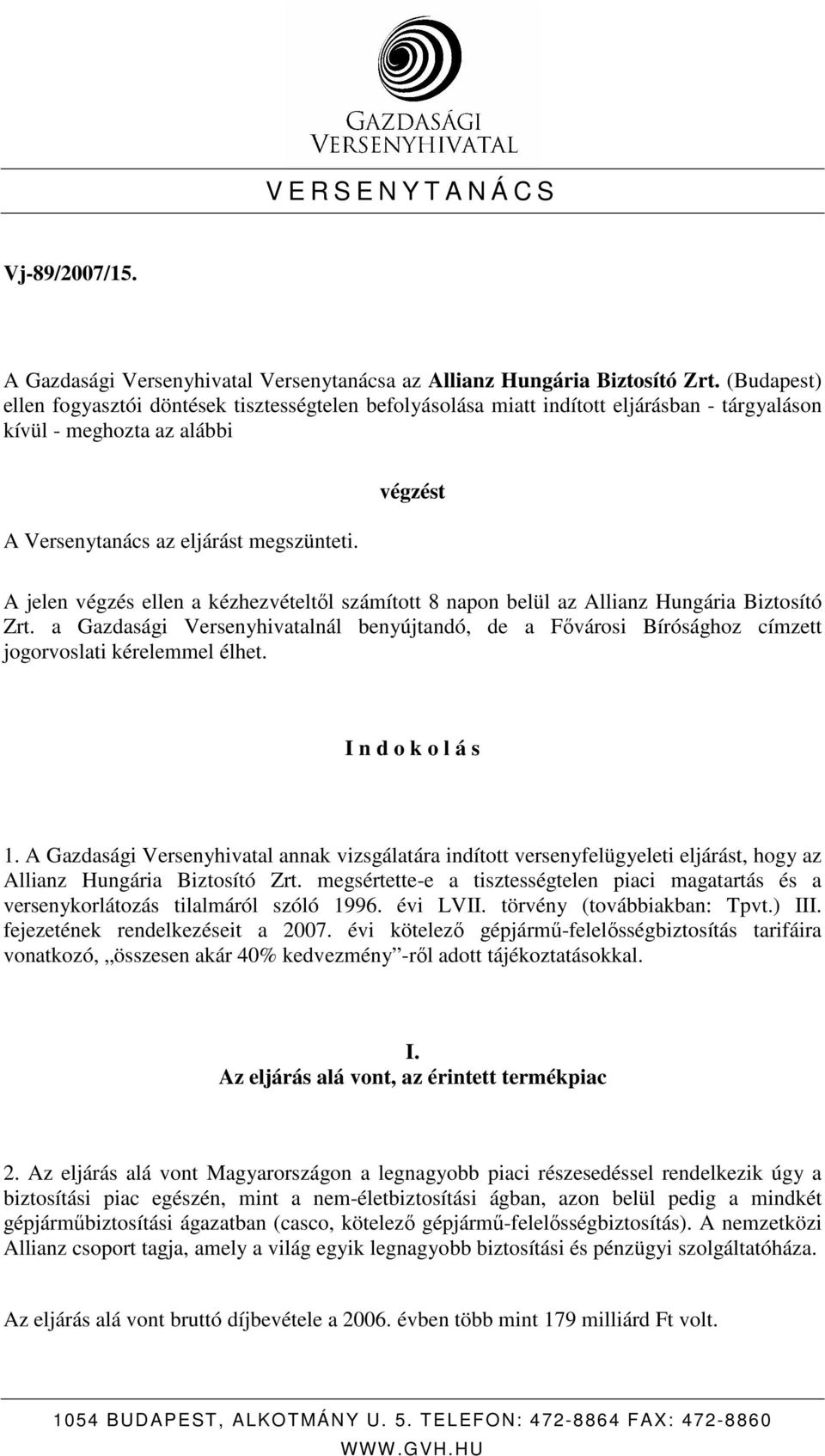 végzést A jelen végzés ellen a kézhezvételtıl számított 8 napon belül az Allianz Hungária Biztosító Zrt.