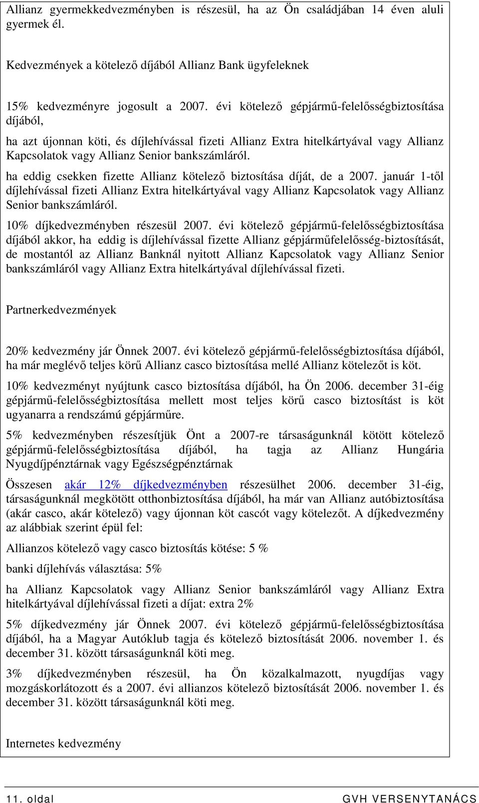 ha eddig csekken fizette Allianz kötelezı biztosítása díját, de a 2007. január 1-tıl díjlehívással fizeti Allianz Extra hitelkártyával vagy Allianz Kapcsolatok vagy Allianz Senior bankszámláról.