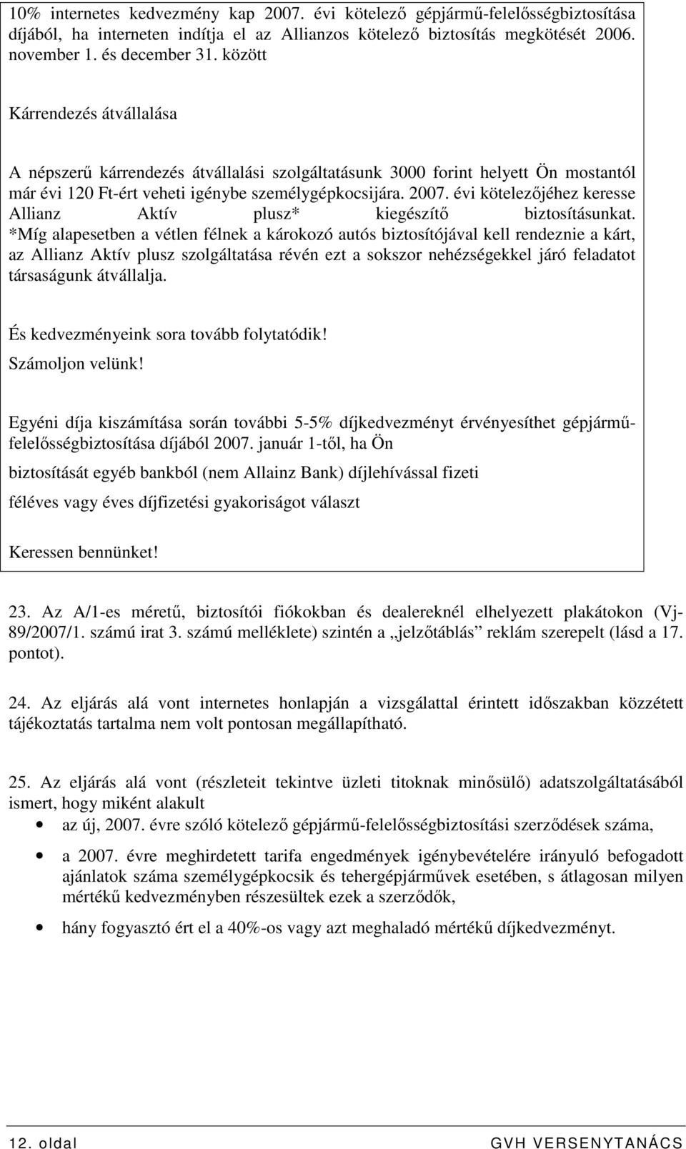 évi kötelezıjéhez keresse Allianz Aktív plusz* kiegészítı biztosításunkat.