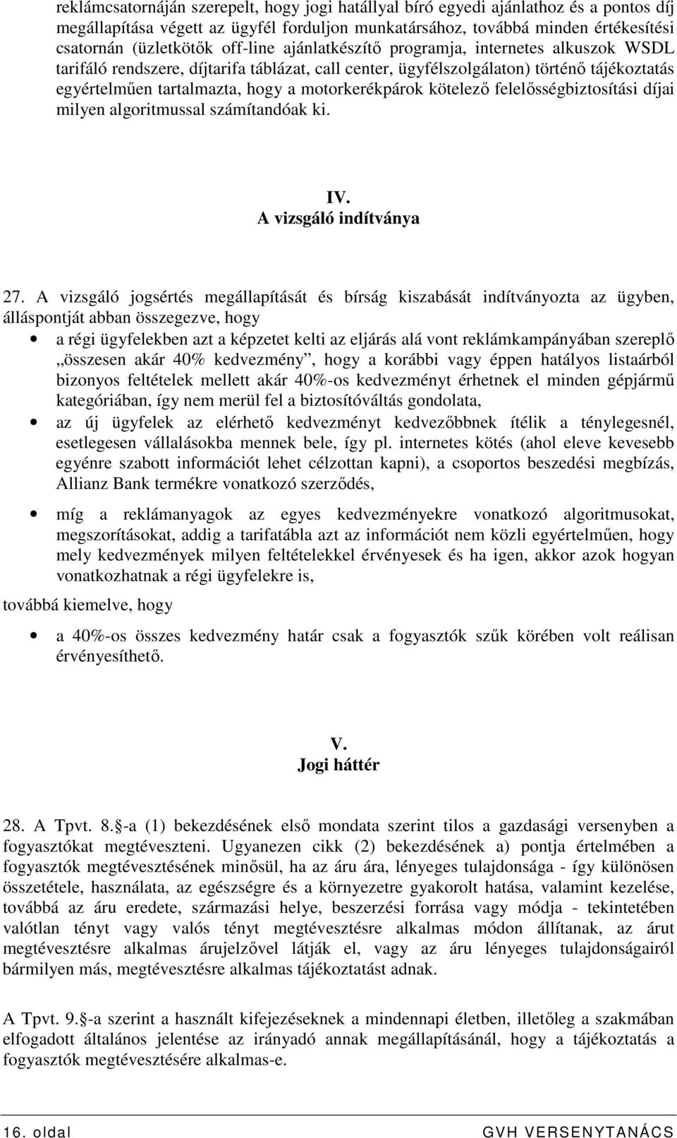 motorkerékpárok kötelezı felelısségbiztosítási díjai milyen algoritmussal számítandóak ki. IV. A vizsgáló indítványa 27.