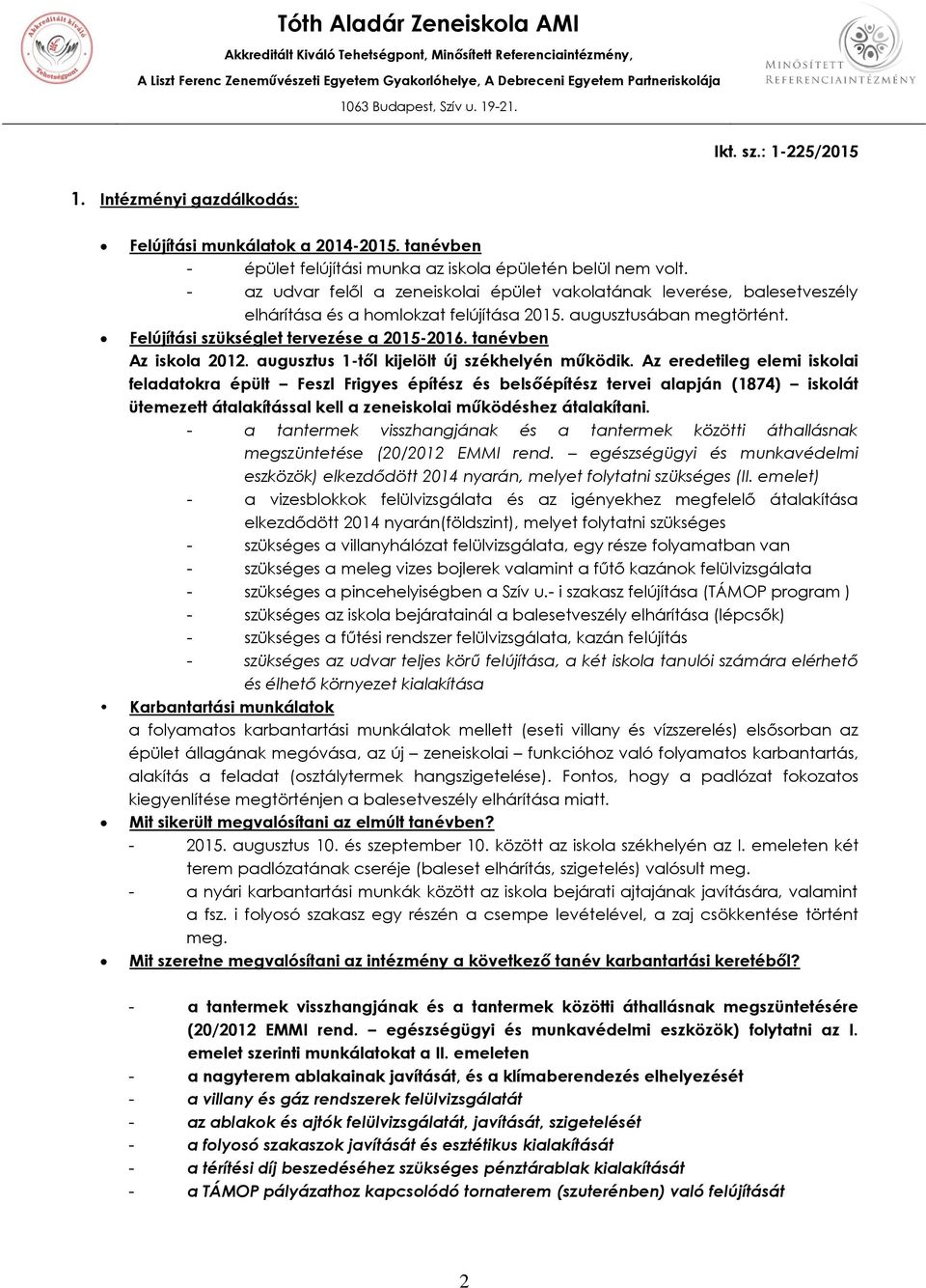 - az udvar felől a zeneiskolai épület vakolatának leverése, balesetveszély elhárítása és a homlokzat felújítása 2015. augusztusában megtörtént. Felújítási szükséglet tervezése a 2015-2016.