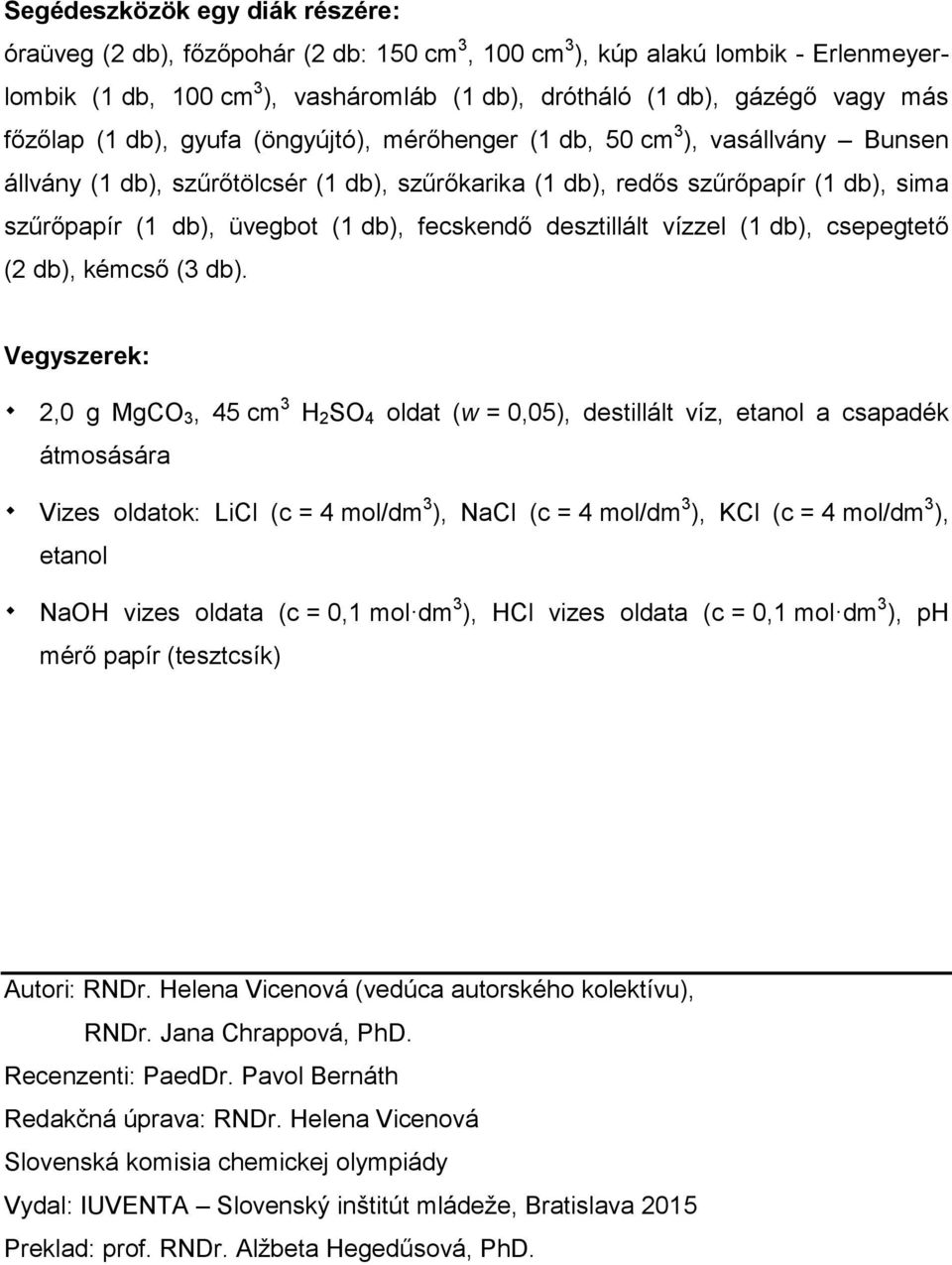 db), fecskendő desztillált vízzel (1 db), csepegtető (2 db), kémcső (3 db).